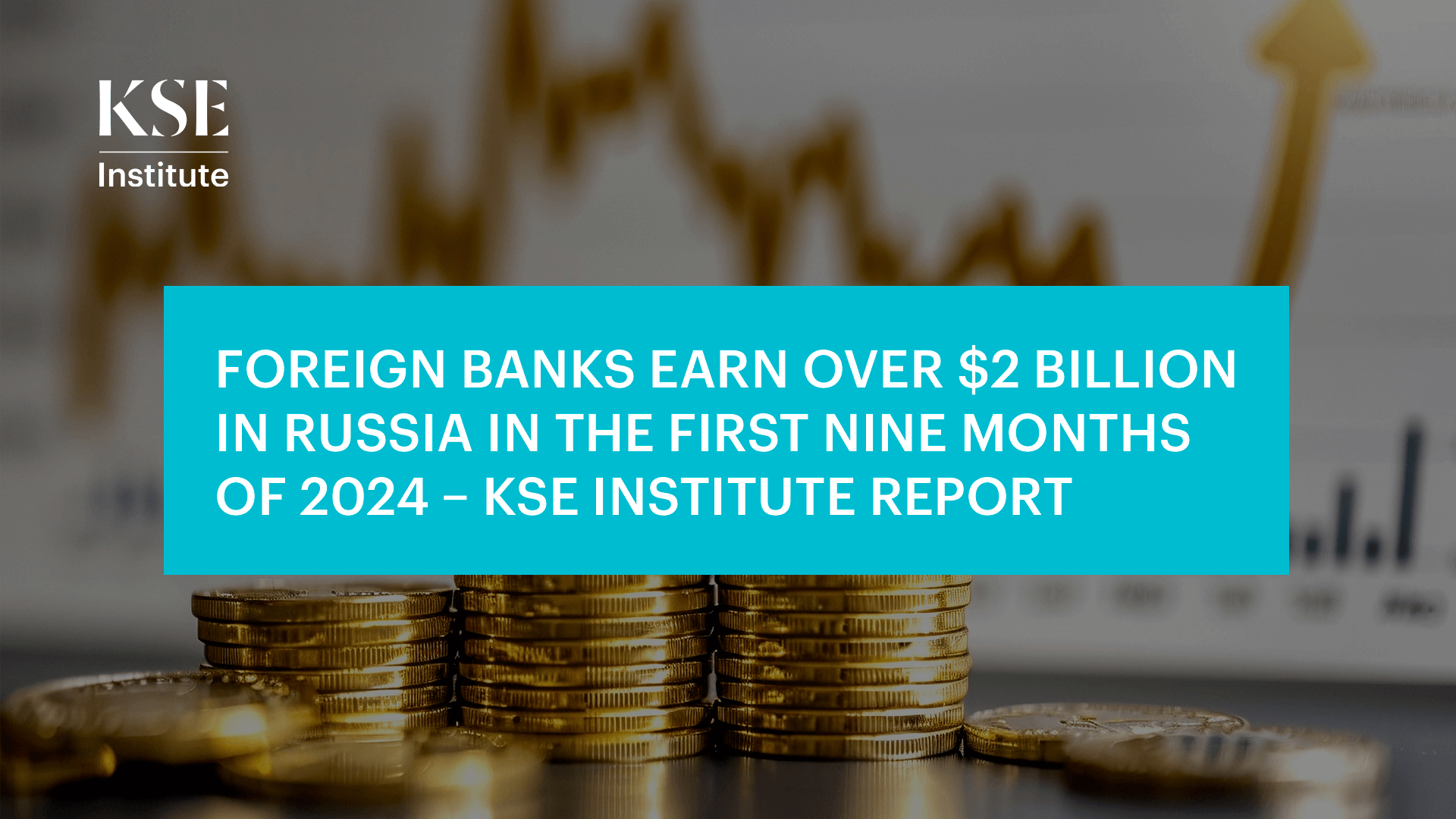 Foreign banks earned over $2 billion in Russia in the first nine months of 2024 – KSE Institute report