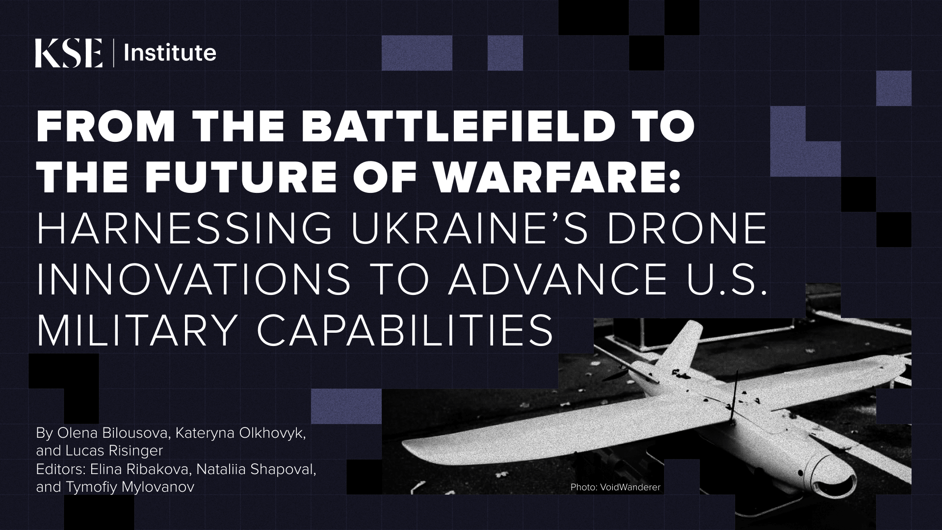 From the Battlefield to the Future of Warfare: Harnessing Ukraine’s Drone Innovations to Advance U.S. Military Capabilities — KSE Institute Report